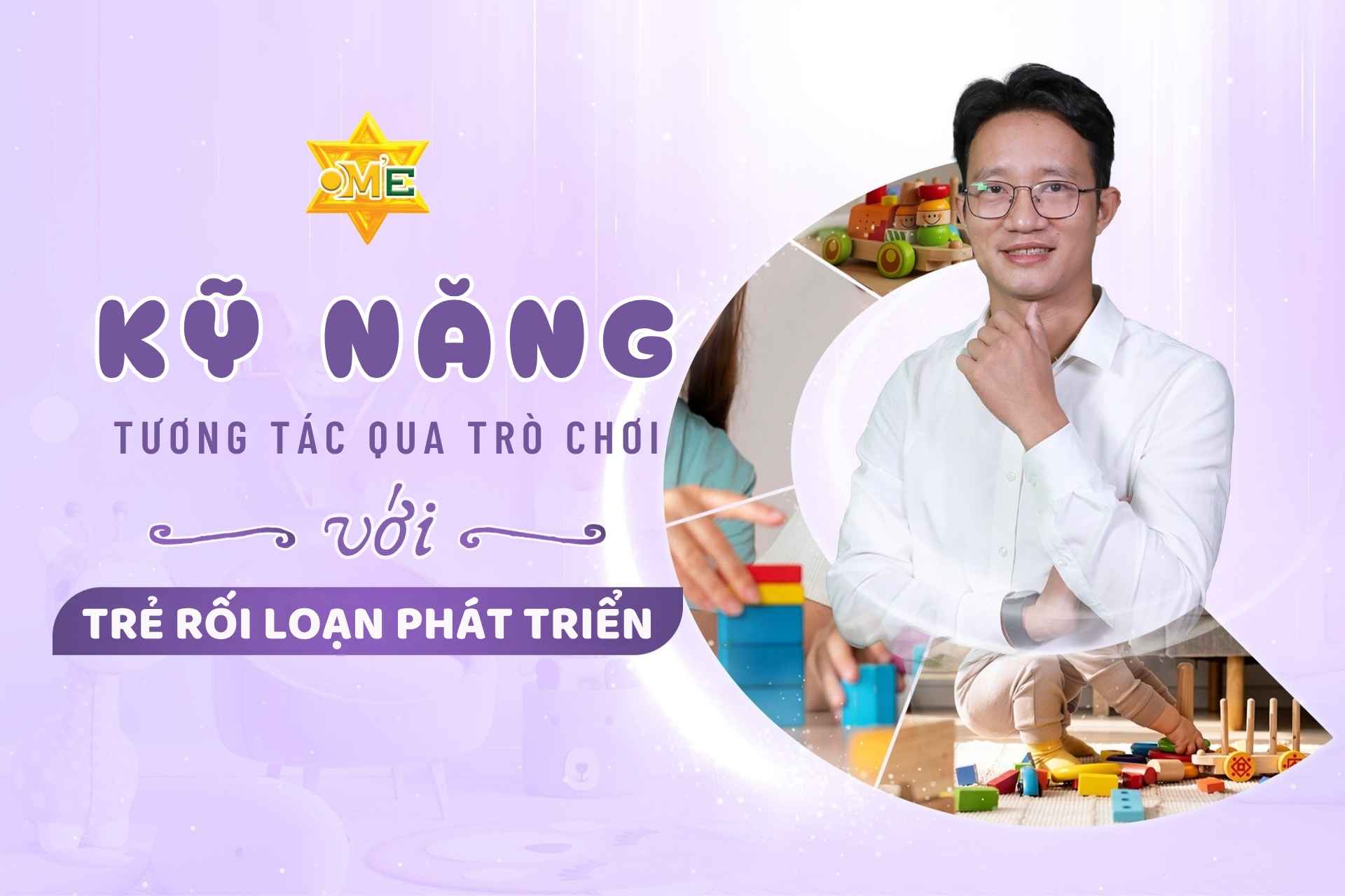Kỹ năng tương tác qua trò chơi với trẻ rối loạn phát triển