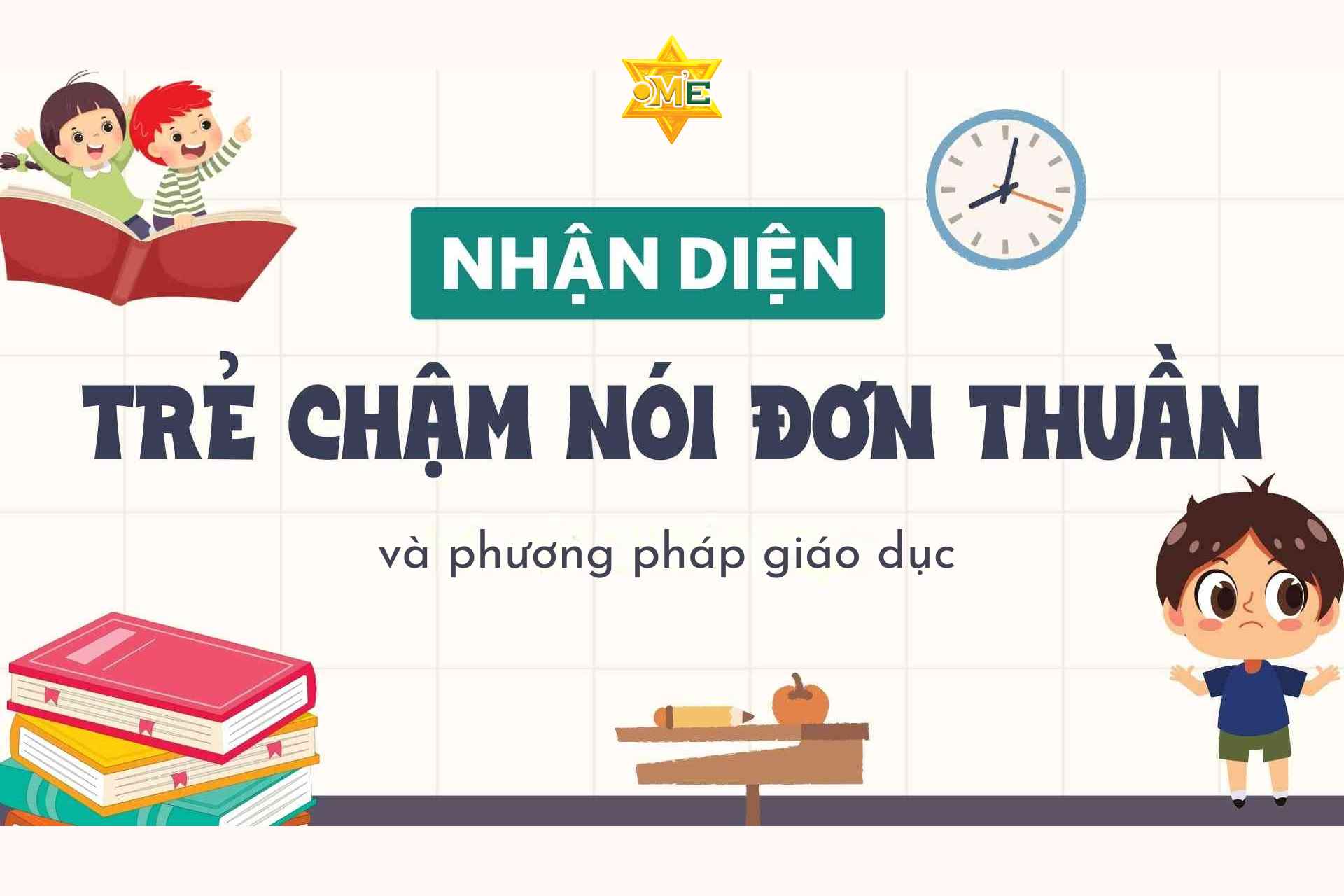 Nhận diện trẻ chậm nói đơn thuần và phương pháp giáo dục