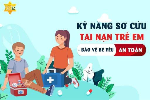 Kỹ năng sơ cứu tai nạn trẻ em - Bảo vệ bé yêu an toàn