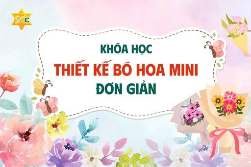 Khóa học thiết kế bó hoa mini - Đơn giản