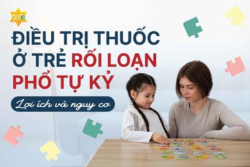Điều trị thuốc ở bệnh nhân rối loạn phổ tự kỷ: Lợi ích và nguy cơ