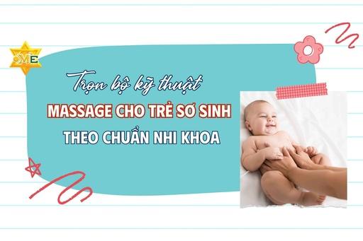 Trọn bộ kỹ thuật massage cho trẻ sơ sinh theo chuẩn nhi khoa