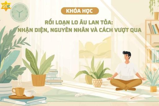Rối loạn lo âu lan tỏa: Nhận diện, nguyên nhân và cách vượt qua